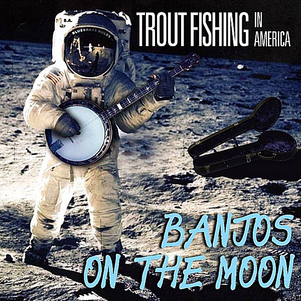 Banjos on the Moon - Single - Album by Trout Fishing In America - Apple  Music