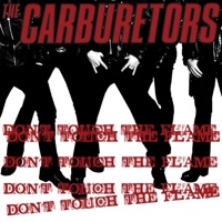 The Carburetors - Don't Touch the Flame
