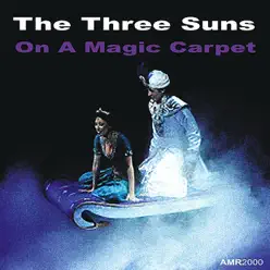 On A Magic Carpet - The Three Suns On A Magic Carpet - The Three Suns