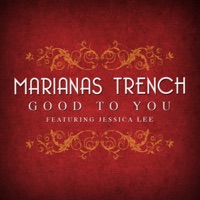 Good To You (feat. Jessica Lee) - Marianas Trench & Jessica Lee