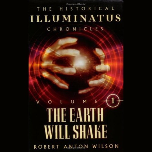 The Earth Will Shake: The Historical Illuminatus Chronicles Vol. I (Unabridged) cover