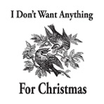 I Don't Want Anything for Christmas - Single