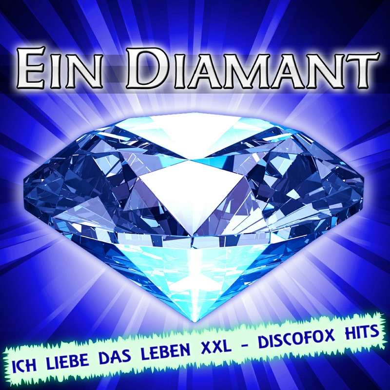 Ein Diamant - Ich liebe das Leben XXL - Discofox Hits (Die besten Fox Schlager Hits 2010 und 2011 von Mallorca - Oktoberfest - Apres-Ski und Karneval)