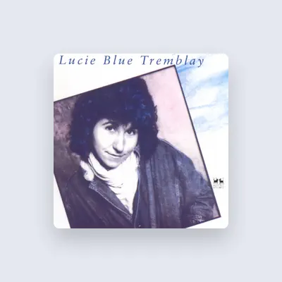 Listen to Lucie Blue Tremblay, watch music videos, read bio, see tour dates & more!