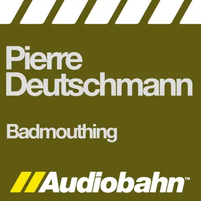 Listen to Badmouthing by Pierre Deutschmann