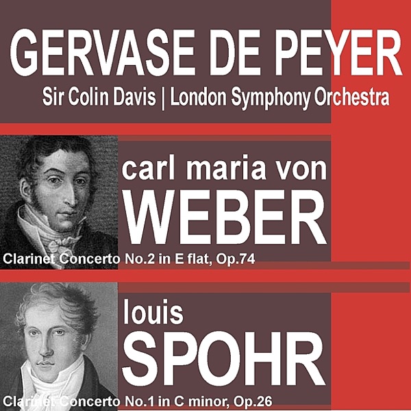Weber: Clarinet Concerto No. 2 in E-Flat, Op. 74 - Spohr: Clarinet Concerto No. 1 in C Minor, Op. 26