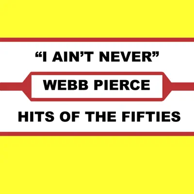 I Ain't Never - Webb Pierce