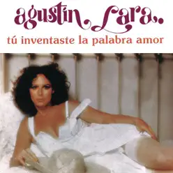 Tú Inventaste la Palabra Amor - Agustín Lara