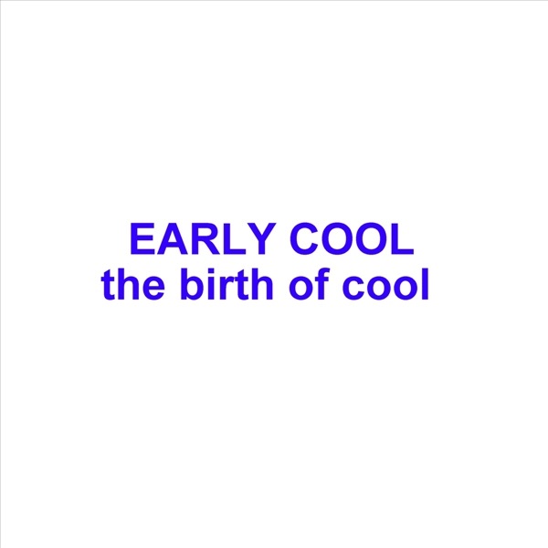 Early Cool - The Birth of Cool