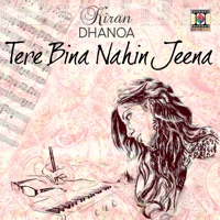 Tere Bina Nahin Jeena - Single - Kiran Dhanoa