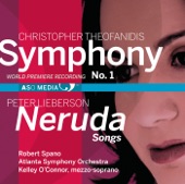 Theofanidis: Symphony No. 1 - Lieberson: Neruda Songs
