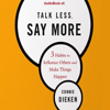 Talk Less, Say More: 3 Habits to Influence Others and Make Things Happen (Unabridged) - Connie Dieken