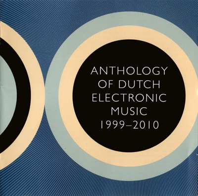 Anthology Of Dutch Electronic Music 1999-2010
