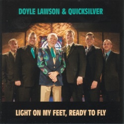 Doyle Lawson & Quicksilver - Light On My Feet, Ready to Fly