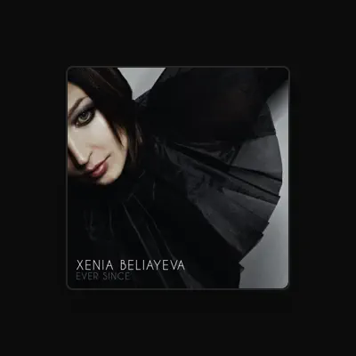 Listen to Xenia Beliayeva, watch music videos, read bio, see tour dates & more!