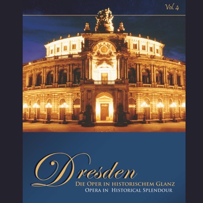 Dresden, Opera in Historical Splendour, Vol. 4