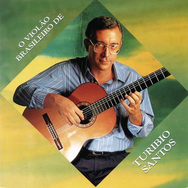O Violão Brasileiro de Turíbio Santos - Album by Turibio Santos - Apple Music
