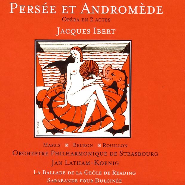Обложка альбома «Ibert: Persée et Andromède - Opéra en 2 actes, La Ballade de la Geôle de Reading, Saranbande pour Dulcinée» — Annick Massis, Jan Latham-Koenig, Orchestre philharmonique de Strasbourg & Yann Beuron