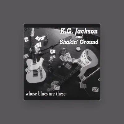 Listen to K.G. Jackson and Shakin' Ground, watch music videos, read bio, see tour dates & more!
