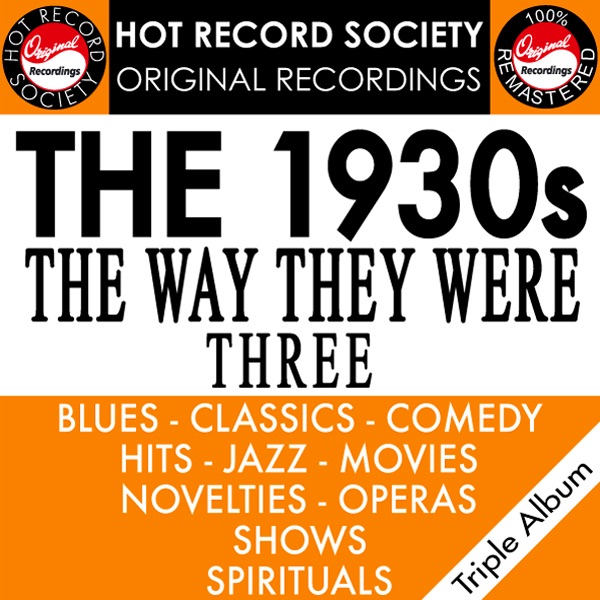 1930's - The Way They Were - Volume 3: Blues-Classics-Comedy-Hits-Jazz-Movies-Novelties-Operas-Shows-Spirituals