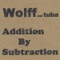 Addition By Subtraction - Wolff and Tuba lyrics