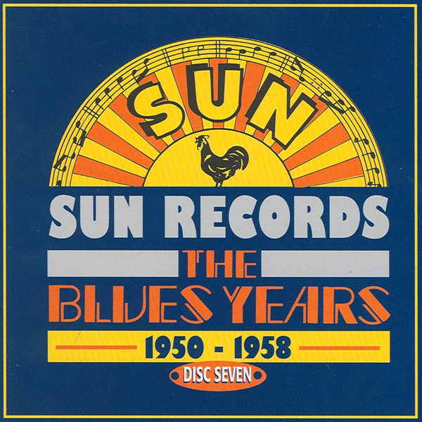 Sun Records - The Blues Years, 1950 - 1958 (Disc Seven)