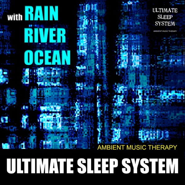 Ultimate Sleep System (with Rain, River, Ocean)