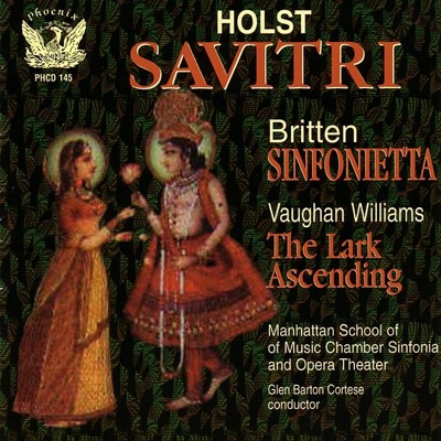 Holst: Savitiri - Vaughn Williams: The Lark Ascending - Britten: Sinfonietta