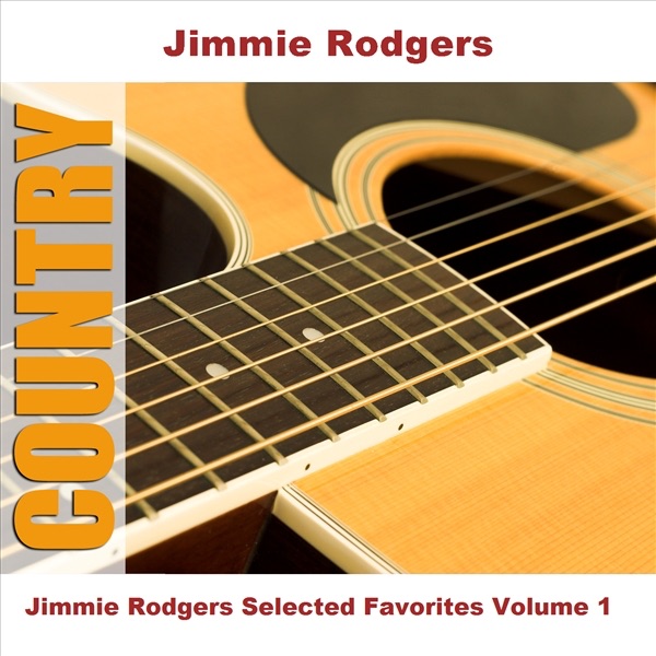 Jimmie Rodgers Selected Favorites Volume 1