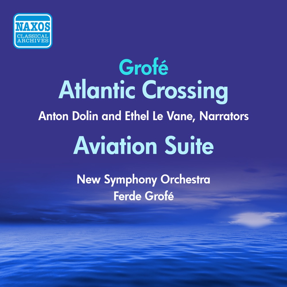 Обложка альбома «Grofe: Atlantic Crossing - Aviation Suite (Grofe) (1946-1950)» — Studio Chorus, Ferde Grofé, The New Symphony Orchestra, Ethel Le Vane, Anton Dolin & Hollywood Studio Symphony Orchestra