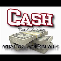 What You Workin' Wit (feat. Ki Ki Sweet - Single - Cash