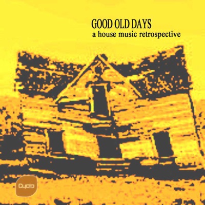 Good Old Days (A House Music Retrospective)