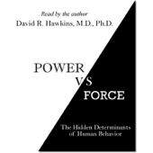 Audiobook cover for Power vs. Force: The Hidden Determinants of Human Behavior (Unabridged) by Dr. David R. Hawkins