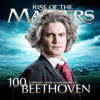 Beethoven - 100 Supreme Classical Masterpieces: Rise of the Masters - Verschiedene Interpret:innen