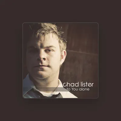 Listen to Chad Lister, watch music videos, read bio, see tour dates & more!