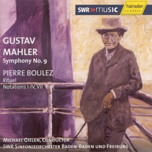 Mahler: Symphony No. 9 In D Major - Boulez: Rituel - Notations I - IV, VII