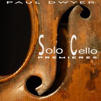 Solo Cello Premieres - Paul Dwyer