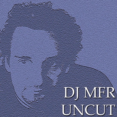 DJ MFR Uncut