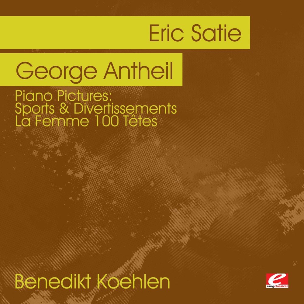 Обложка альбома «Piano Pictures - Satie: Sports & Divertissements - Antheil: La Femme 100 Têtes (Digitally Remastered)» — Benedikt Koehlen