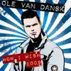 Ole van Dansk - How I Wish 2009 (Single Mix)