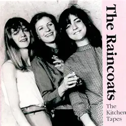 The Kitchen Tapes - The Raincoats