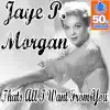 Jaye P Morgan - Thats All I Want From You (Digitally Remastered)