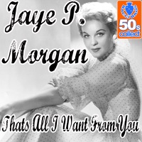 Jaye P Morgan - Thats All I Want From You (Digitally Remastered)