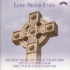 Love Never Ends - Sacred Music By Philip Stopford