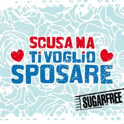 Scusa ma ti voglio sposare - Single - Sugarfree