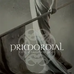 To the Nameless Dead - Primordial