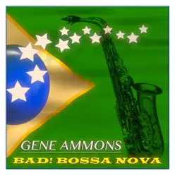 Bad! Bossa Nova (Original Album, Remastered) - Gene Ammons Bad! Bossa Nova (Original Album, Remastered) - Gene Ammons