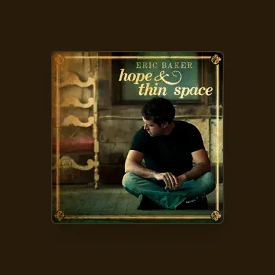 Listen to Eric Baker, watch music videos, read bio, see tour dates & more!