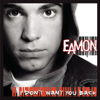 I Don't Want You Back - Eamon