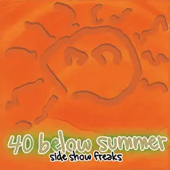 Side Show Freaks (Remastered) - 40 Below Summer
